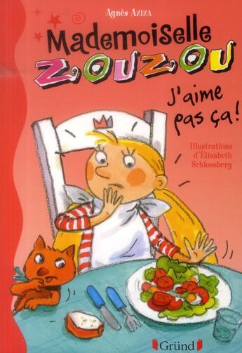 Couverture du livre « Mlle Zouzou t.12 ; j'aime pas ça ! » de Agnes Aziza et Elisabeth Schlossberg aux éditions Grund