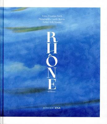 Couverture du livre « Rhône, un fleuve » de Erik Orsenna et Camille Moirenc et Collectif aux éditions Actes Sud