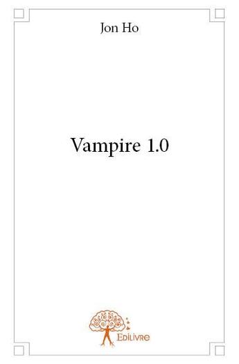 Couverture du livre « Vampire 1.0 » de Jon Ho aux éditions Edilivre