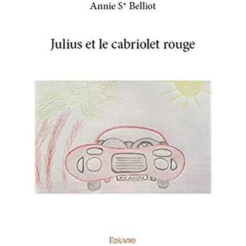 Couverture du livre « Julius et le cabriolet rouge ; Une histoire pour un sourire t.1 » de Belliot Annie S* aux éditions Edilivre