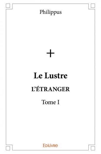 Couverture du livre « Le lustre t.1 » de Philippus aux éditions Edilivre