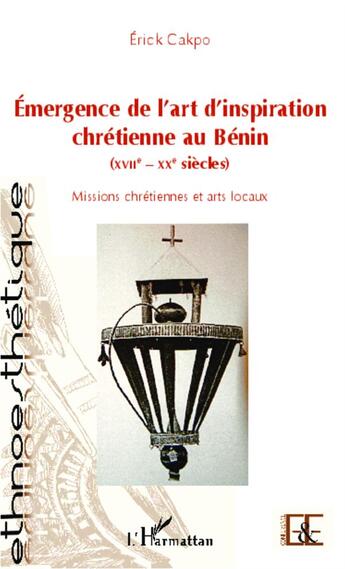 Couverture du livre « Emergence de l'art d'inspiration chretienne au benin (xviie - xxe siecles) - missions chretiennes et » de Erick Cakpo aux éditions L'harmattan