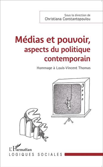 Couverture du livre « Médias et pouvoir, aspects du politique contemporain ; hommage à Louis-Vincent Thomas » de Constantopoulou Christiana aux éditions L'harmattan