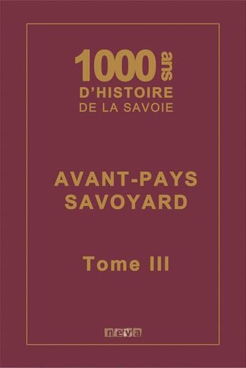 Couverture du livre « 1000 ans d'histoire de la Savoie t.3 ; avant-pays savoyard » de  aux éditions Neva