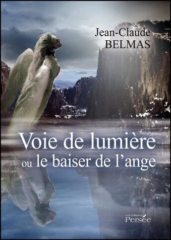 Couverture du livre « Voie de lumière ou le baiser de l'ange » de Jean-Claude Belmas aux éditions Persee