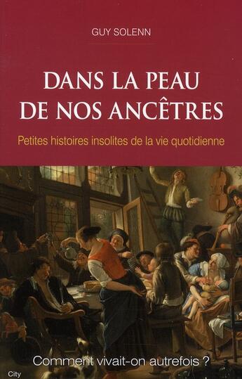 Couverture du livre « Dans la peau de nos ancêtres ; petites histoires insolites de la vie quotidienne » de Solenn-G aux éditions City