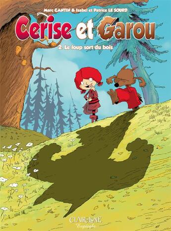 Couverture du livre « Cerise et Garou Tome 2 ; le loup sort du bois » de Marc Cantin et Isabel Le Sourd et Patrice Le Sourd aux éditions Clair De Lune