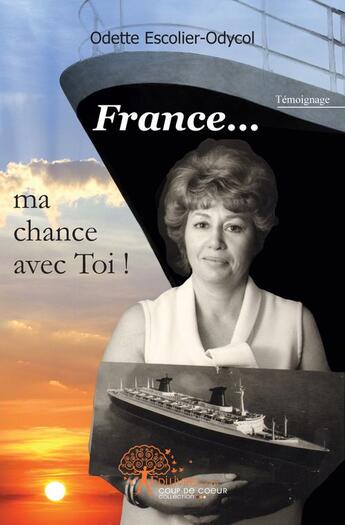 Couverture du livre « France... ma chance avec toi ! » de Odette Escolier-Odycol aux éditions Edilivre