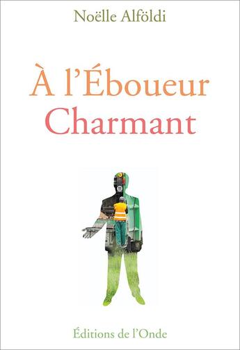 Couverture du livre « À l'éboueur charmant » de Noelle Alfoldi aux éditions De L'onde