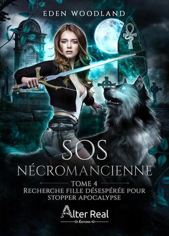 Couverture du livre « SOS nécromancienne Tome 4 : recherche fille désespérée pour stopper l'apocalypse » de Eden Woodland aux éditions Alter Real