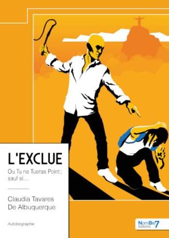 Couverture du livre « L'exclue ou Tu ne tueras point ; sauf si... » de Claudia Tavares De Albuquerque aux éditions Nombre 7