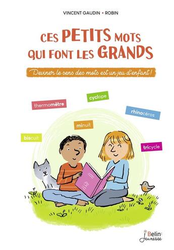 Couverture du livre « Ces petits mots qui font les grands » de Robin et Vincent Gaudin aux éditions Belin Education