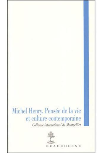 Couverture du livre « Michel Henry ; pensée de la vie et culture contemporaine » de  aux éditions Beauchesne