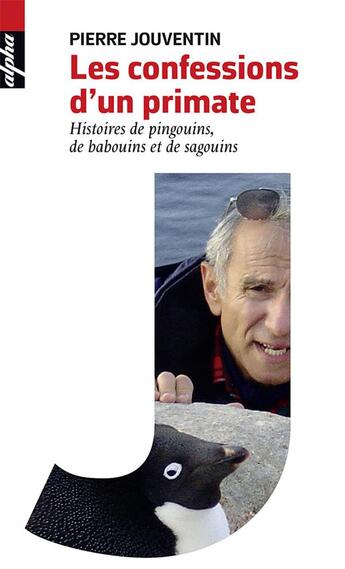 Couverture du livre « Confessions d'un primate ; histoires de pingouins, de babouins et de sagouins » de Pierre Jouventin aux éditions Belin