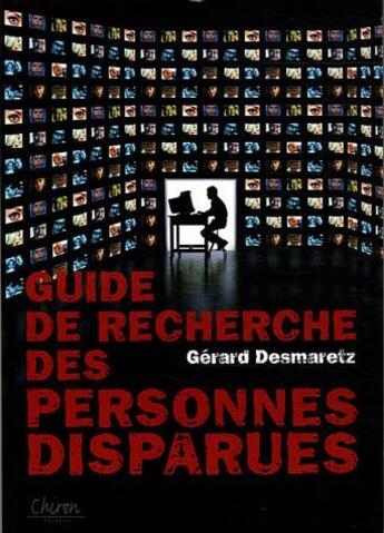 Couverture du livre « Guide de recherche des personnes disparues - disparition volontaire, involontaire ou inquietante » de Desmaretz Gerard aux éditions Chiron