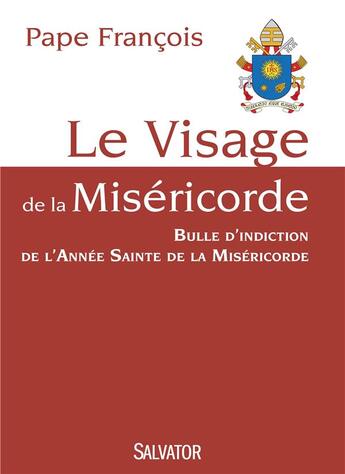 Couverture du livre « Le visage de la miséricorde ; bulle d'indiction de l'année sainte de la miséricorde » de Pape Francois aux éditions Salvator