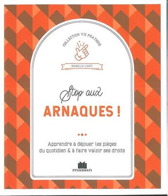 Couverture du livre « Stop aux arnaques ! apprendre à déjouer les pièges du quotidien et à faire valoir ses droits » de Isabelle Louet aux éditions Massin