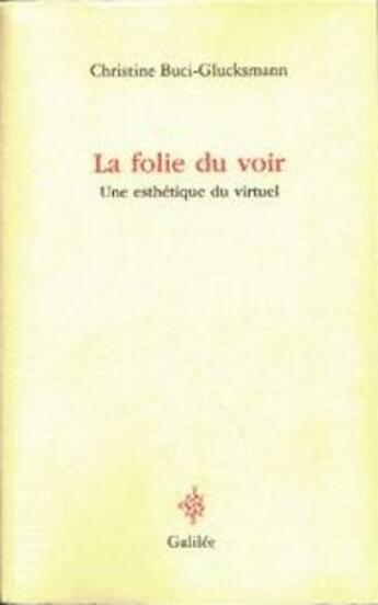 Couverture du livre « La folie du voir ; une esthétique du virtuel » de Buci-Glucksmann C. aux éditions Galilee