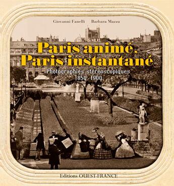 Couverture du livre « Paris animé, Paris instantané ; photographies stéreoscopiques 1850-1900 » de Giovanni Fanelli et Barbara Mazza aux éditions Ouest France