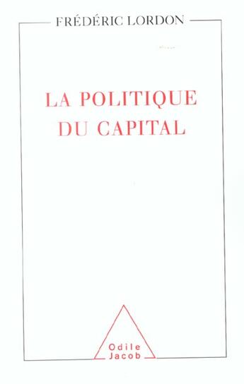 Couverture du livre « La politique du capital » de Frederic Lordon aux éditions Odile Jacob