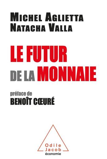 Couverture du livre « Le futur de la monnaie » de Michel Aglietta et Natacha Valla aux éditions Odile Jacob