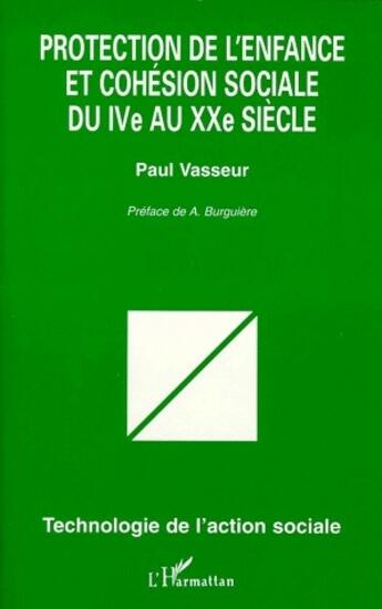 Couverture du livre « Protection de l'enfance et cohésion sociale du IV au XX siècle » de Paul Vasseur aux éditions L'harmattan