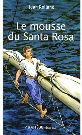 Couverture du livre « Le mousse du Santa Rosa » de Jean Rolland aux éditions Tequi