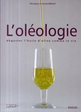 Couverture du livre « L'oléologie ; déguster l'huile d'olive comme le vin » de Monique Brault aux éditions Edisud