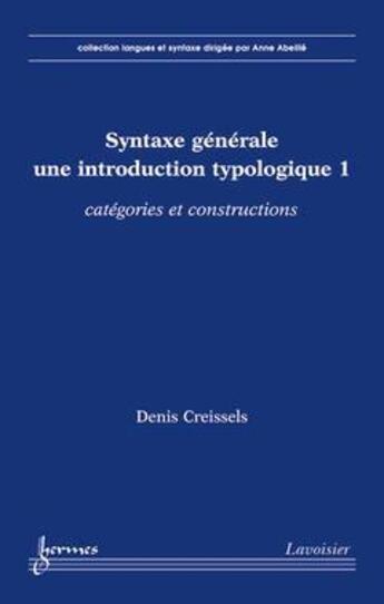 Couverture du livre « Syntaxe générale une introduction typologique Tome 1 ; catégories et constructions » de Creissels aux éditions Hermes Science Publications