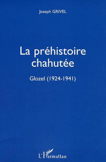 Couverture du livre « La préhistoire chahutée : Glozel (1924-1941) » de Joseph Grivel aux éditions L'harmattan