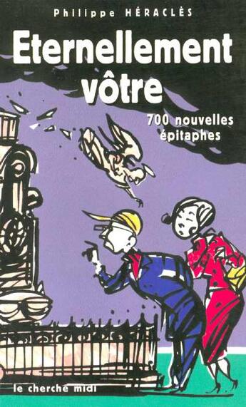 Couverture du livre « Eternellement votre 700 epitaphes inedites » de Philippe Heracles aux éditions Cherche Midi