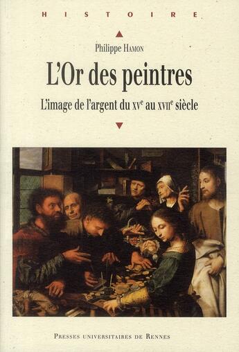 Couverture du livre « L'or des peintres ; l'image de l'argent du XV au XVII siècle » de Philippe Hamon aux éditions Pu De Rennes