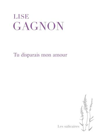 Couverture du livre « Tu disparais mon amour » de Lise Gagnon aux éditions Pu De Montreal