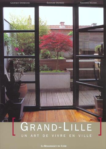 Couverture du livre « Grand-lille, un art de vivre en ville » de Amandine Maziers et Eleonore Delpierre et Geoffroy Deffrennes aux éditions Renaissance Du Livre