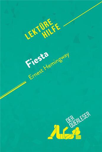 Couverture du livre « Fiesta von Ernest Hemingway (LektÃ¼rehilfe) : Detaillierte Zusammenfassung, Personenanalyse und Interpretation » de Der Querleser aux éditions Derquerleser.de