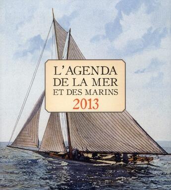 Couverture du livre « Agenda de la mer et des marins 2013 » de Anne Bay-Nouailhat et Wilfried Bay-Nouailhat aux éditions Prat