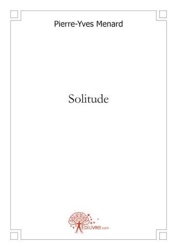 Couverture du livre « Solitude » de Pierre-Yves Menard aux éditions Edilivre