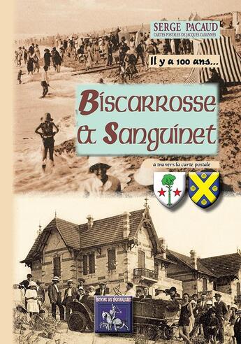 Couverture du livre « Il y a 100 ans... Biscarrosse & Sanguinet à travers la carte postale » de Serge Pacaud aux éditions Editions Des Regionalismes