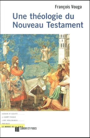 Couverture du livre « Une théologie du nouveau testament » de Francois Vouga aux éditions Labor Et Fides