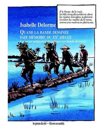 Couverture du livre « Quand la bande dessinée fait mémoire du XXe siècle ; les récits mémoriels historiques en bande dessinée » de Isabelle Delorme aux éditions Les Presses Du Reel