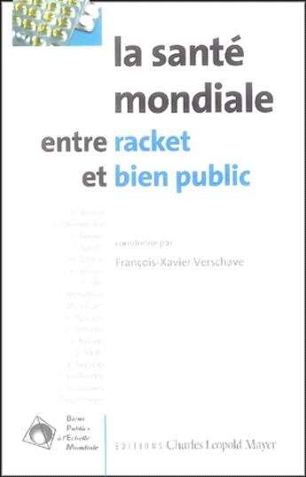 Couverture du livre « La santé mondiale entre racket et bien public » de Verschave F-X. aux éditions Charles Leopold Mayer - Eclm