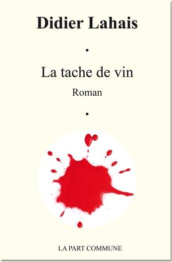 Couverture du livre « La tache de vin » de Didier Lahais aux éditions La Part Commune