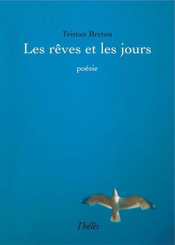 Couverture du livre « Les rêves et les jours » de Tristan Breton aux éditions Theles