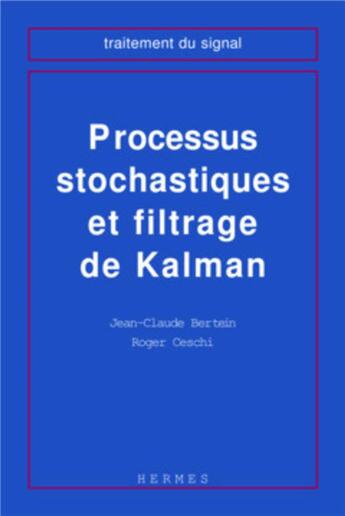 Couverture du livre « Processus stochastiques et filtrage de kalman (coll. traitement du signal) » de Bertein Jean-Claude aux éditions Hermes Science Publications