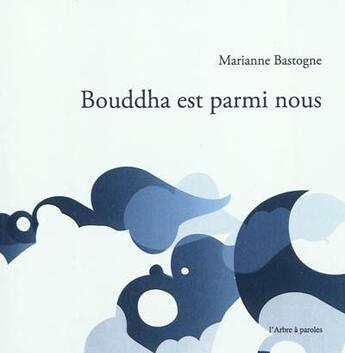 Couverture du livre « Bouddha est parmi nous » de Bastogne Marianne aux éditions L'arbre A Paroles