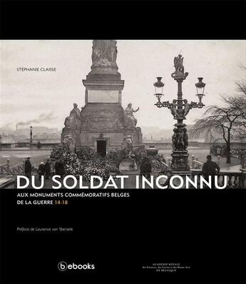 Couverture du livre « Du Soldat Inconnu aux monuments commémoratifs belges de la guerre 14-18 » de Stephanie Claisse aux éditions Bebooks