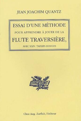 Couverture du livre « Essai d'une méthode pour apprendre à jouer de la flute traversière, avec XXIV, tailles douces » de Jean Joachim Quantz aux éditions Zurfluh