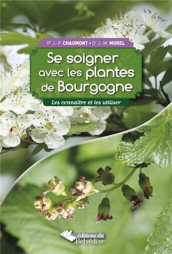 Couverture du livre « Se soigner avec les plantes de Bourgogne ; les connaître et les utiliser » de Jean-Pierre Chaumont et Jean-Michel Morel aux éditions Editions Du Belvedere