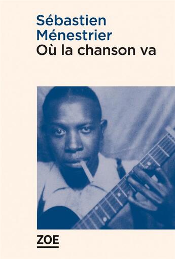 Couverture du livre « Où la chanson va » de Sebastien Menestrier aux éditions Zoe