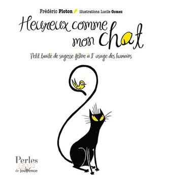 Couverture du livre « Heureux comme mon chat ; petit traité de sagesse féline à l'usage des humains » de Frederic Ploton aux éditions Jouvence